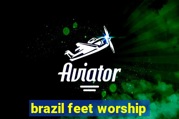 brazil feet worship